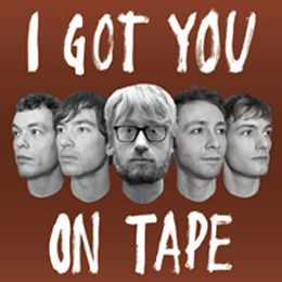 I Got You on Tape