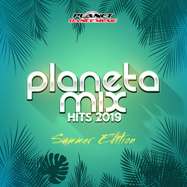 Planeta Mix Hits 2019: Summer Edition (Planet Dance Music) (2019) MP3